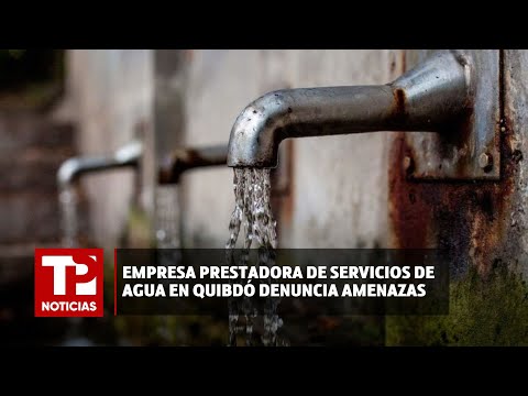 Empresa prestadora de servicios de agua en Quibdó denuncia amenazas |15.04.2024| TP Noticias