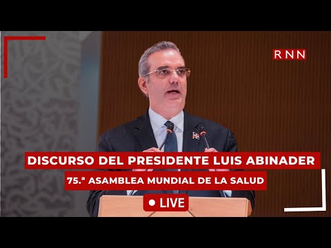 Discurso del presidente Luis Abinader ante la 75.ª Asamblea Mundial de la Salud