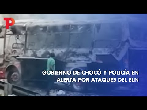 Gobierno de Chocó y Policía en alerta por ataques del ELN | 20.05.2023 | TP Noticias