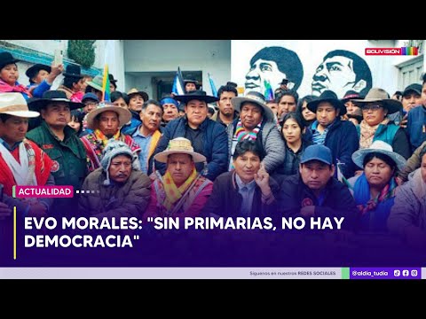 Evo Morales: Sin primarias, no hay democracia