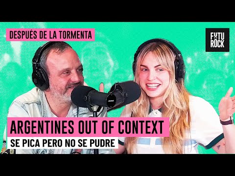 SE PICA PERO NO SE PUDRE | ARGENTINES OUT OF CONTEXT con MARÍA DEL MAR en DESPUÉS DE LA TORMENTA