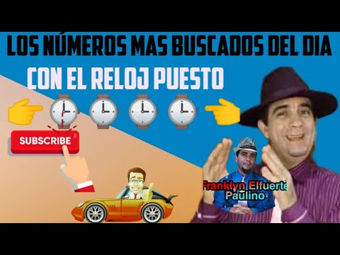 LIS NÚMEROS MAS BUSCADOS DEL DIA, RELOJ PUESTO  Franklyn Elfuerte paulino(23/04/2024)