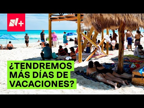 ¿Habrá nuevos días de vacaciones en México? - N+