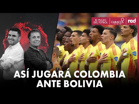 Así jugará Colombia ante Bolivia | El Pulso del Fútbol