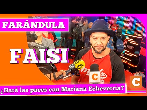 Faisi no descarta reconciliarse con Mariana Echeverría