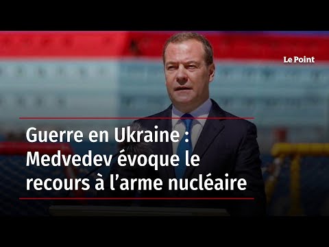 Guerre en Ukraine : Medvedev évoque le recours à l’arme nucléaire