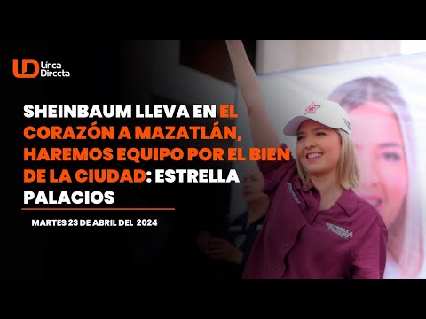 Sheinbaum lleva en el corazón a Mazatlán, haremos equipo por el bien de la ciudad: Estrella Palacios
