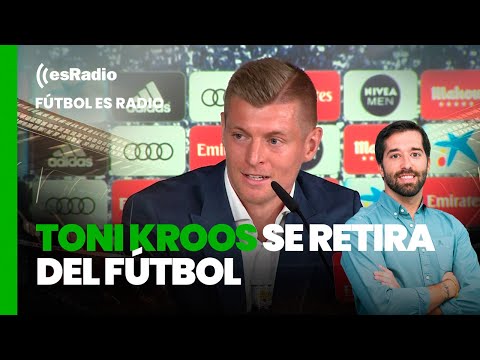 Fútbol es Radio: Toni Kroos se retira del fútbol