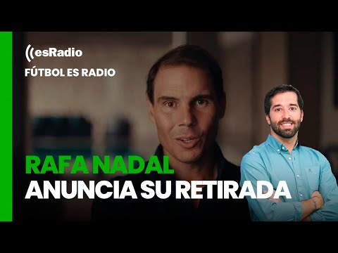 Fútbol es Radio: Rafa Nadal anuncia su retirada y Raúl deja el Real Madrid