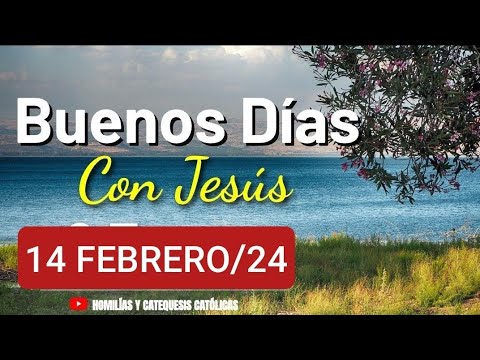 BUENOS DÍAS CON JESÚS.  MIÉRCOLES 14 DE FEBRERO 2024