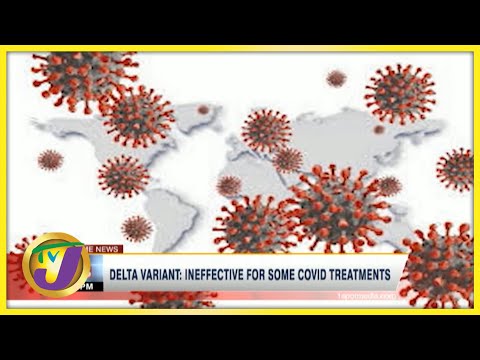 Delta Variant: Ineffective for Some Covid Treatments | TVJ News - June 30 2021