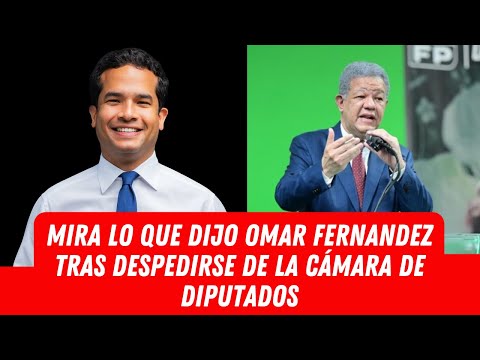 MIRA LO QUE DIJO OMAR FERNANDEZ TRAS DESPEDIRSE DE LA CÁMARA DE DIPUTADOS