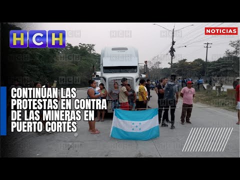 Continúan las protestas en contra de las mineras en Puerto Cortés