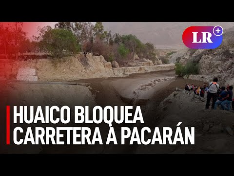 Cañete: huaico y deslizamientos bloquean carretera a Pacarán | #LR