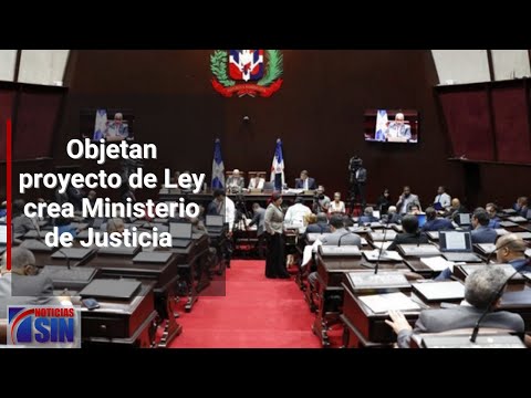 Objetan proyecto de Ley crea Ministerio de Justicia