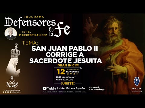 San Juan Pablo II corrige a Sacerdote Jesuita. Defensores de la fe con el Padre Héctor Ramírez.