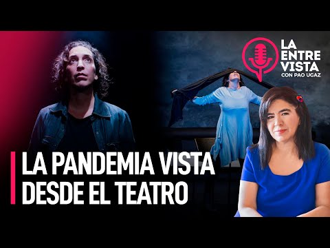 La pandemia vista por primera vez desde el teatro | La Entrevista con Paola Ugaz