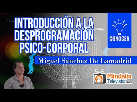 Introducción a la Desprogramación psico-corporal, por Miguel Sánchez De Lamadrid