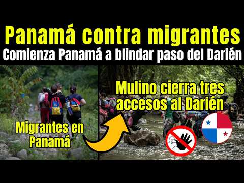 Migrantes: Panamá CIERRA 3 accesos al Darién para canalizar FLUJO de MIGRANTES ¡BLINDA la FRONTERA!