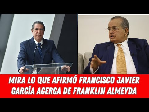 MIRA LO QUE AFIRMÓ FRANCISCO JAVIER GARCÍA ACERCA DE FRANKLIN ALMEYDA