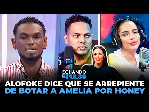 Alofoke dice que se arrepiente de botar a Amelia por Honey Estrella | Echando El Pulso