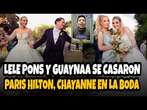 LELE PONS Y GUAYNAA SE CASARON Y TUVIERON INVITADOS DE LUJO COMO PARIS HILTON Y CHAYANNE