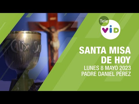 Misa de hoy  Lunes 8 de Mayo 2023, Padre Daniel Pérez - Tele VID