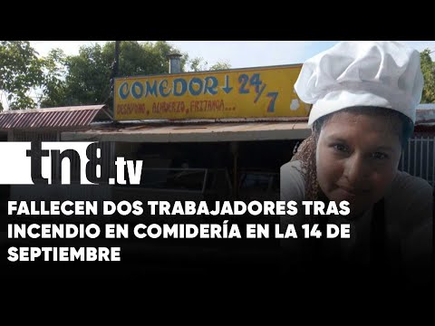 Mueren dos trabajadores que se quemaron en incendio de comidería en la 14 de septiembre - Nicaragua