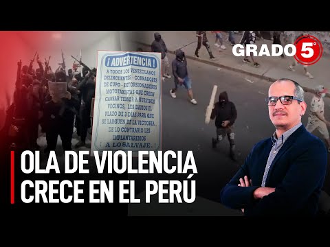 Ola de violencia crece en el Perú | Grado 5 con David Gómez Fernandini