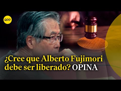 ¿Cree que Alberto Fujimori debe ser liberado? OPINA