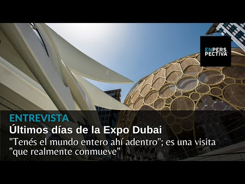Últimos días de la Expo Dubai: Tenés el mundo entero ahí adentro