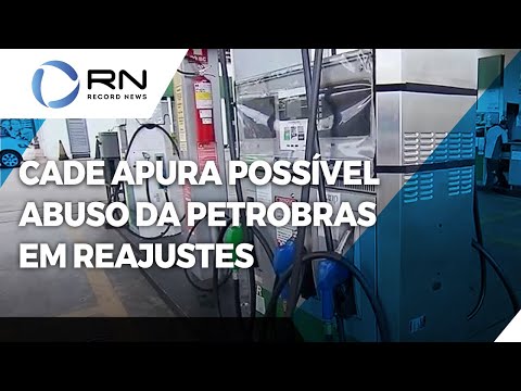 Cade vai apurar possível abuso da Petrobras em reajustes da gasolina