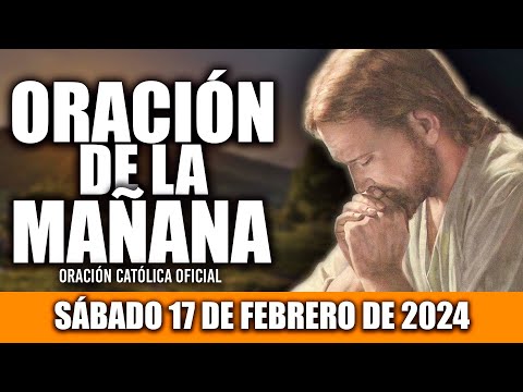 ORACION DE LA MAÑANA DE HOY SÁBADO 17 DE FEBRERO DE 2024| Oración Católica