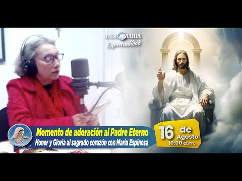 Honor y gloria al Sagrado Corazón - Momento de adoración al Padre Eterno - 16 de agosto de 2024