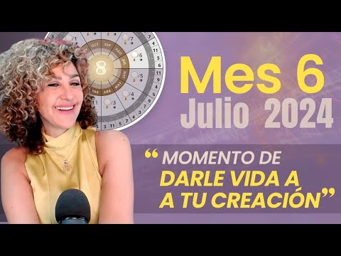 La energía de Julio 2024: Mes 6 Momento de darle vida a tu creación