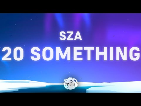 SZA - 20 Something (Lyrics)