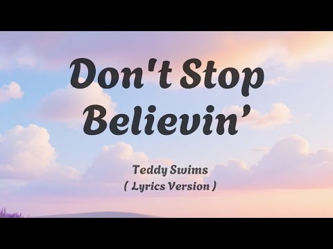 Teddy Swims - Don't Stop Believin ( Lyrics Version )
