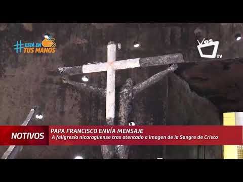 Papa Francisco envía mensaje a feligresía nicaragüense tras atentado a imagen de la Sangre de Cristo