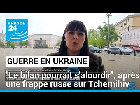 Guerre en Ukraine : Au moins dix morts dans une frappe russe sur Tchernihiv • FRANCE 24