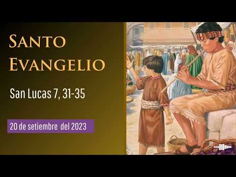 Evangelio del 20 de setiembre del 2023, según San Lucas 7:31-35
