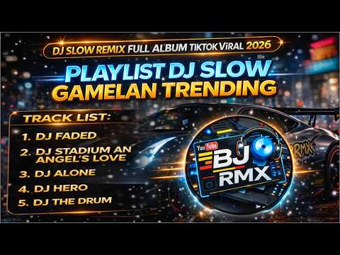 Dj Slow Remix Full ALbum Playlist Trending 2026 !! Dj Faded Gamelan Style, Dj Stadium 🎵 BJ RMX
