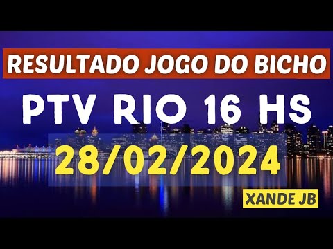 Resultado do jogo do bicho ao vivo PTV RIO 16HS dia 28/02/2024 - Quarta - Feira