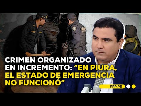 Crimen organizado en Piura: El estado de emergencia no funcionó #ROTATIVARPP | ENTREVISTA