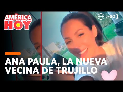 América Hoy:  Ana Paula Consorte ya está viviendo en Trujillo (HOY)