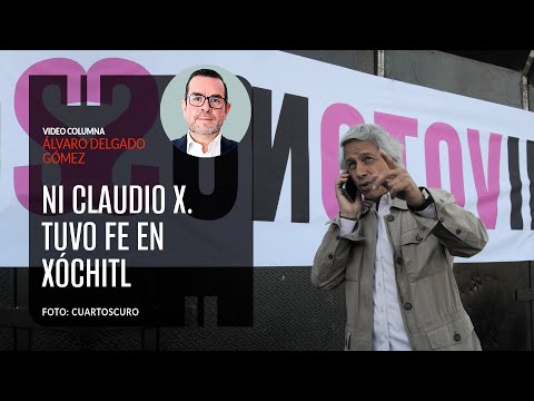 Ni Claudio X. tuvo fe en Xóchitl. Por Álvaro Delgado