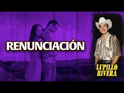 Lupillo Rivera - Renunciación (Official Lyric Video)