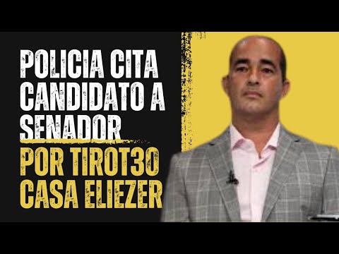 POLICIA CITA A CANDIDATO A SENADOR POR TIR0T30 A CASA DE ELIEZER MOLINA
