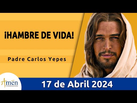 Evangelio De Hoy Miércoles 17 Abril 2024 l Padre Carlos Yepes l Biblia l San Juan 6, 35-40 lCatólica