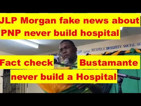 JLP Morgan fake news-PNP never build Hospital, fact check Bustamante never build any hospital