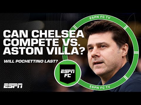 Does Chelsea have a CHANCE vs. Aston Villa?  ‘Chelsea’s not good enough!’ - Ian Darke | ESPN FC